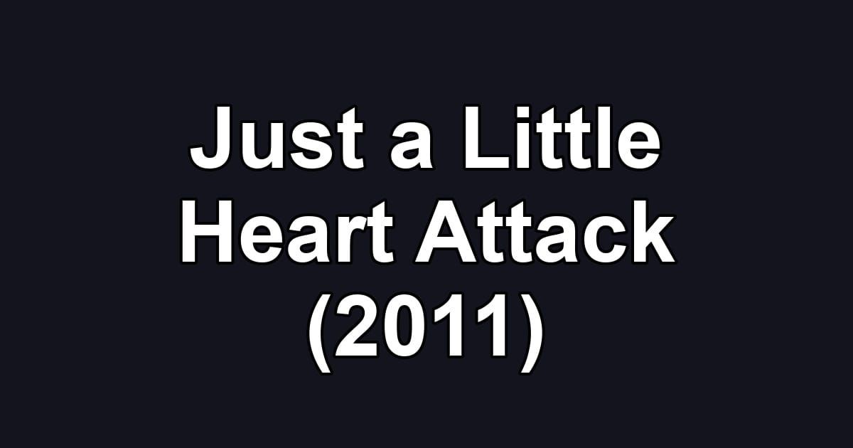 Just a Little Heart Attack (2011)