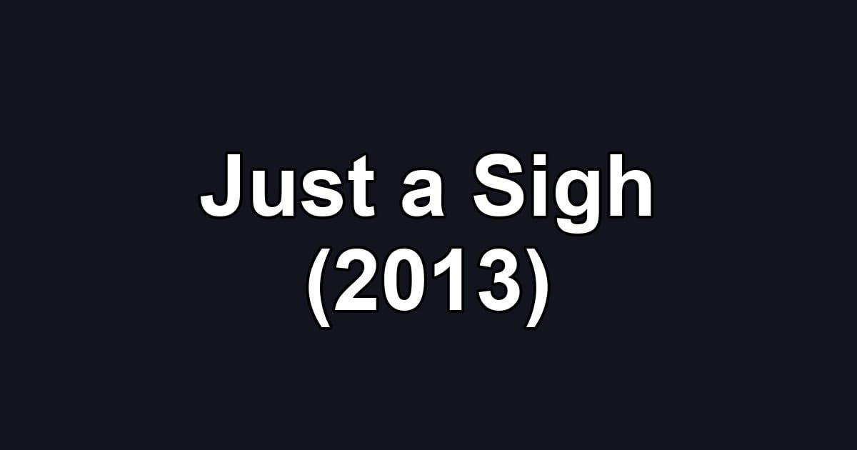 Just a Sigh (2013)