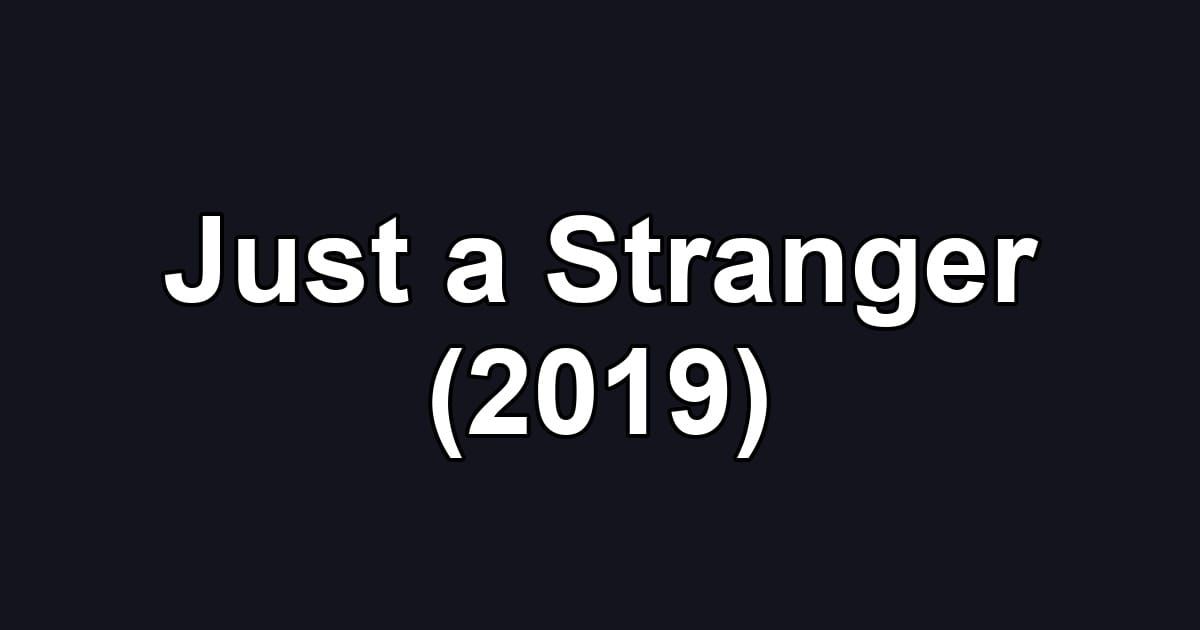 Just a Stranger (2019)