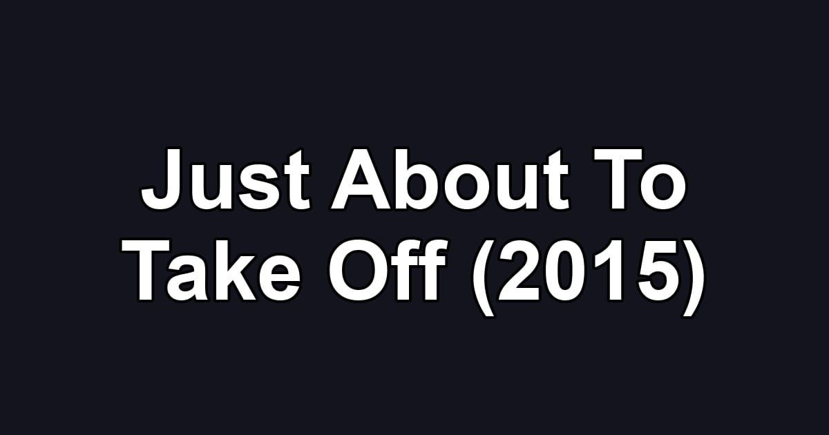 Just About To Take Off (2015)