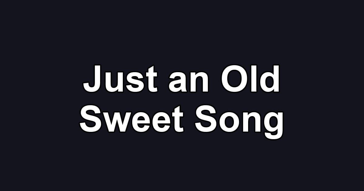 Just an Old Sweet Song