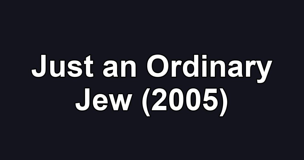 Just an Ordinary Jew (2005)