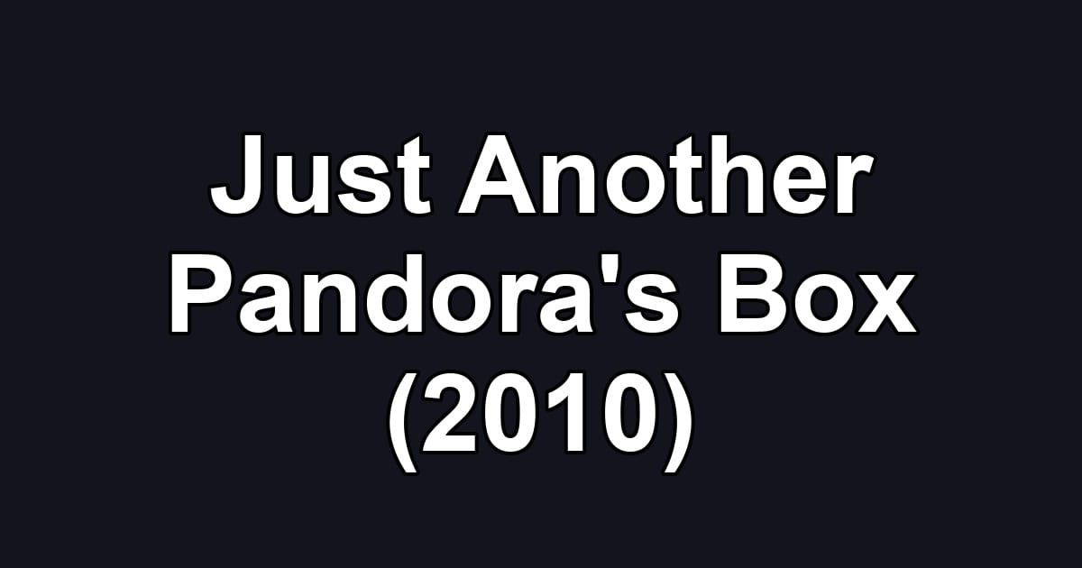 Just Another Pandora's Box (2010)
