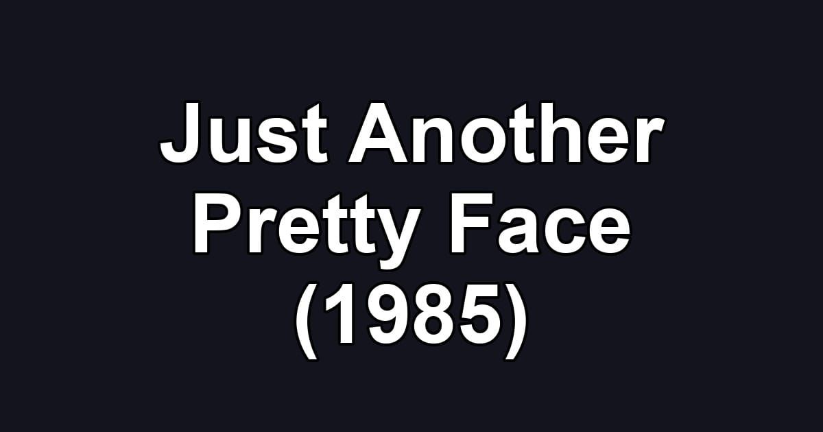 Just Another Pretty Face (1985)
