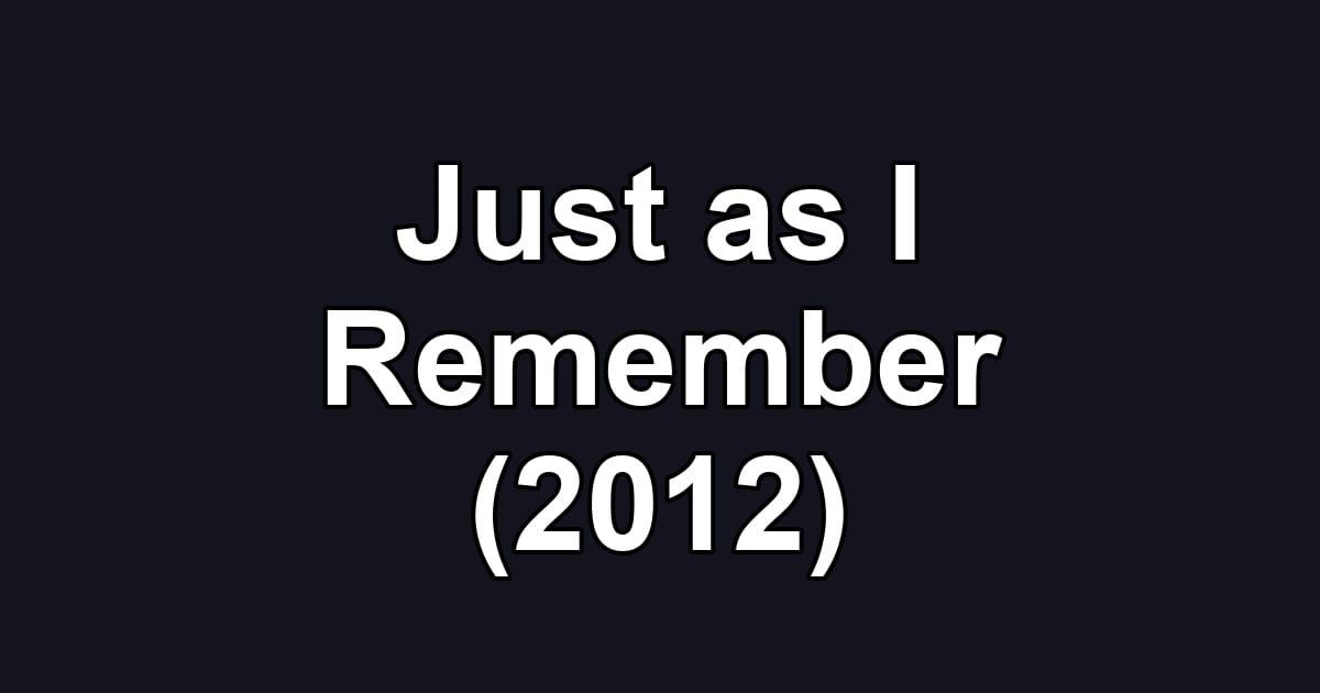 Just as I Remember (2012)