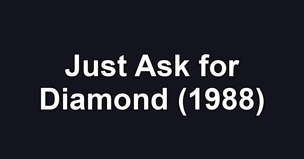 Just Ask for Diamond (1988)