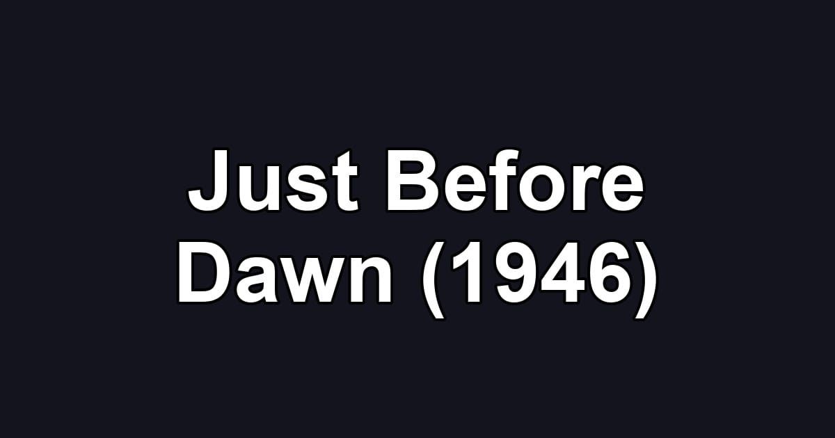 Just Before Dawn (1946)