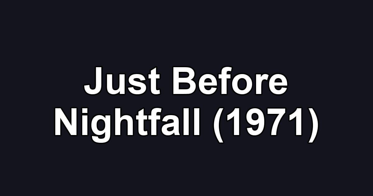 Just Before Nightfall (1971)