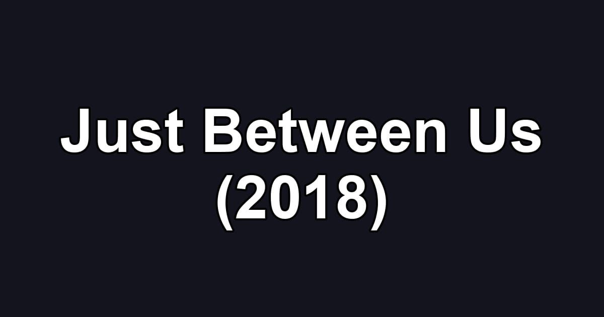 Just Between Us (2018)