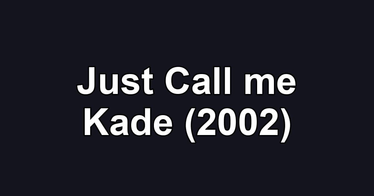 Just Call me Kade (2002)