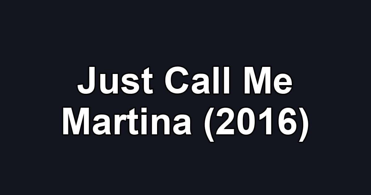 Just Call Me Martina (2016)