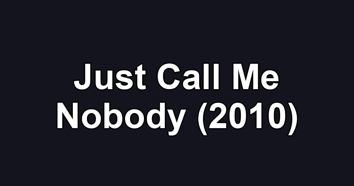 Just Call Me Nobody (2010)