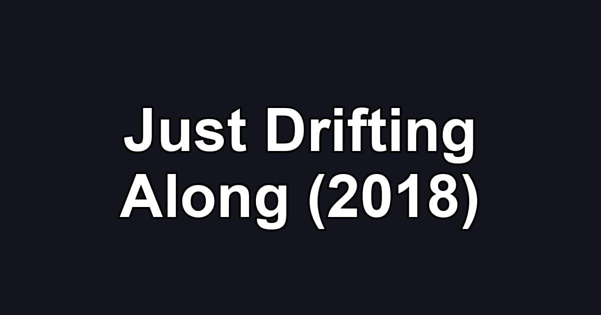 Just Drifting Along (2018)