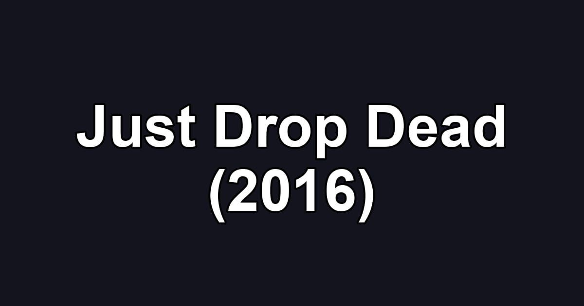 Just Drop Dead (2016)