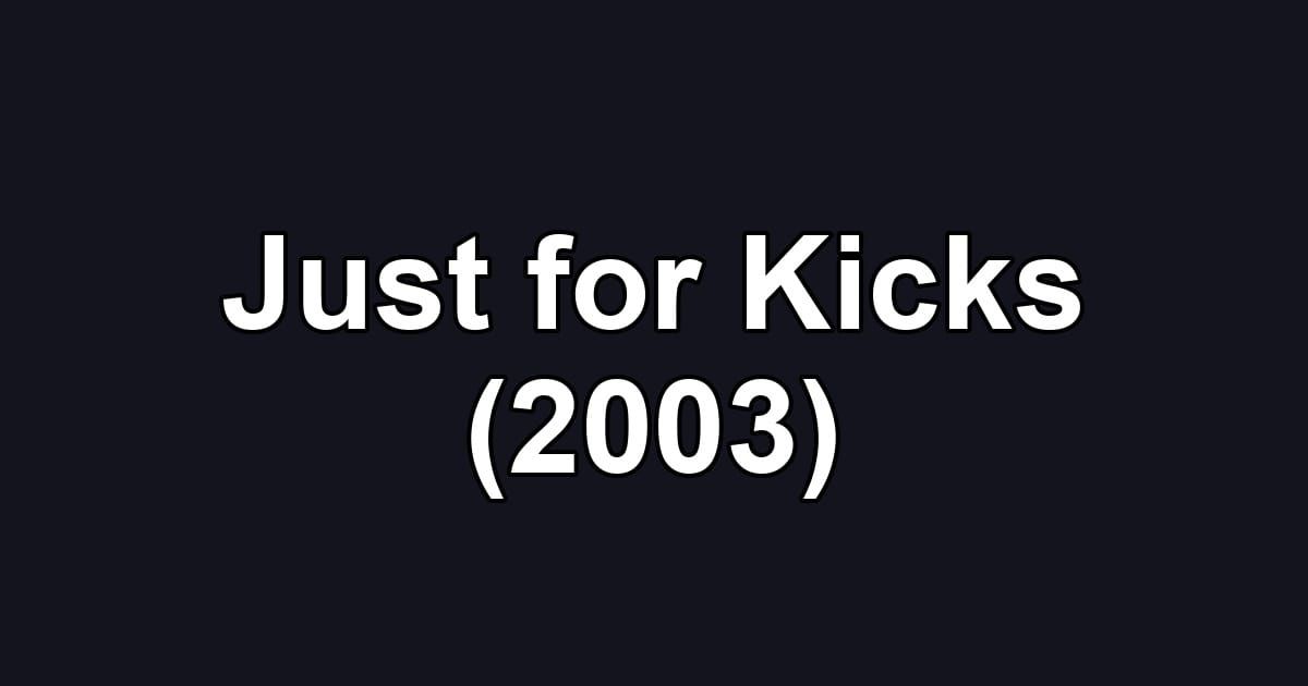 Just for Kicks (2003)