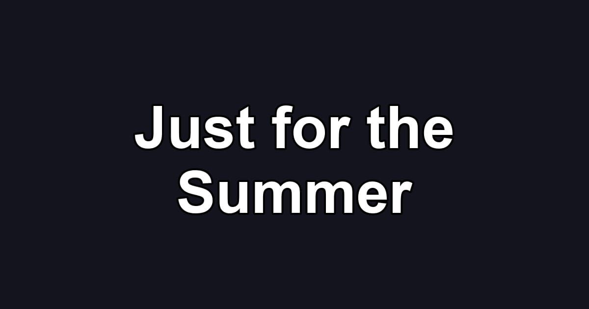 Just for the Summer