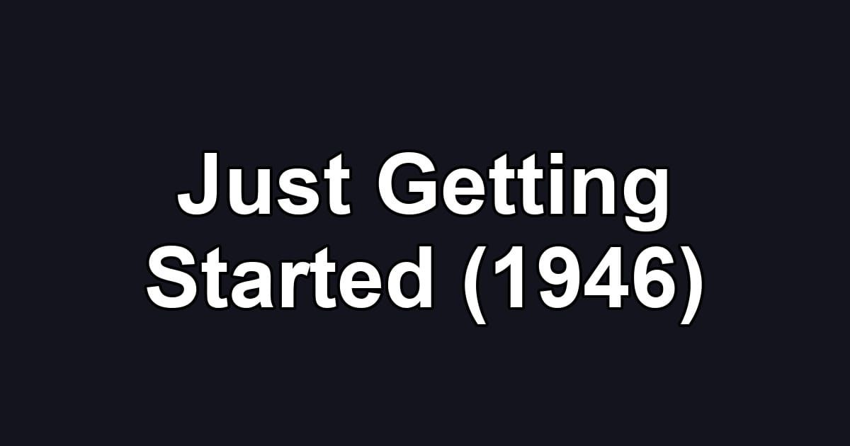 Just Getting Started (1946)