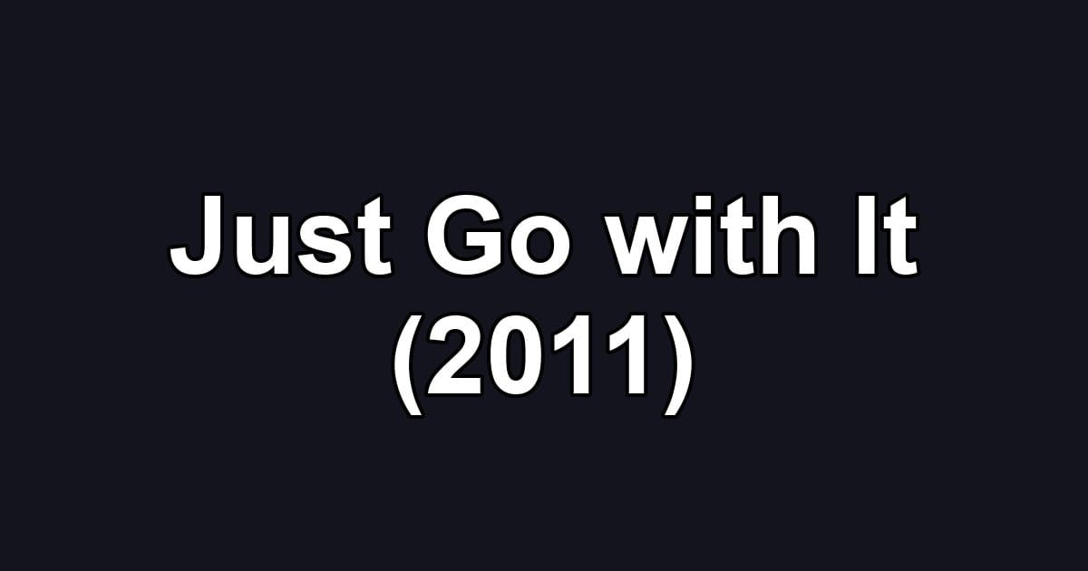 Just Go with It (2011)