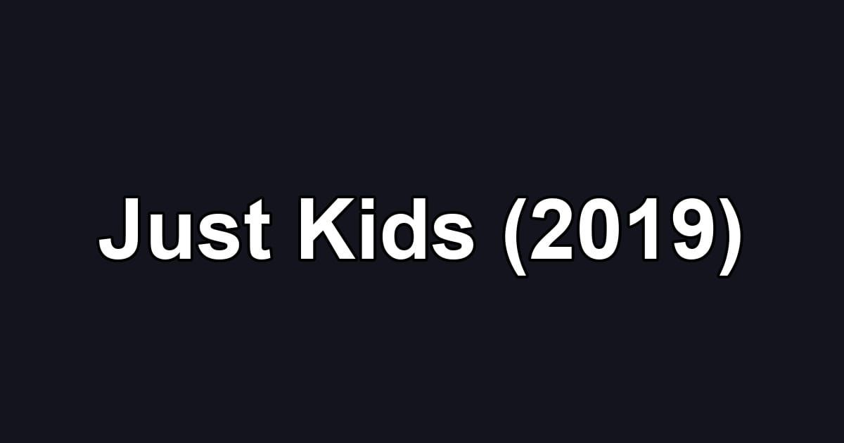 Just Kids (2019)