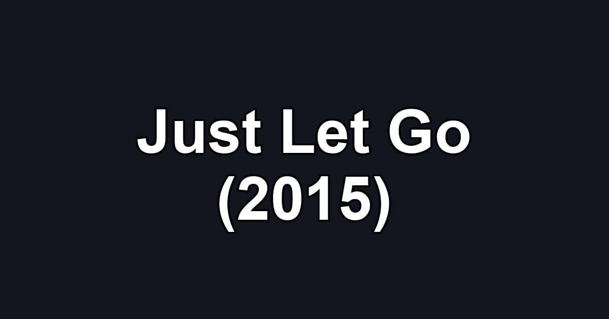 Just Let Go (2015)