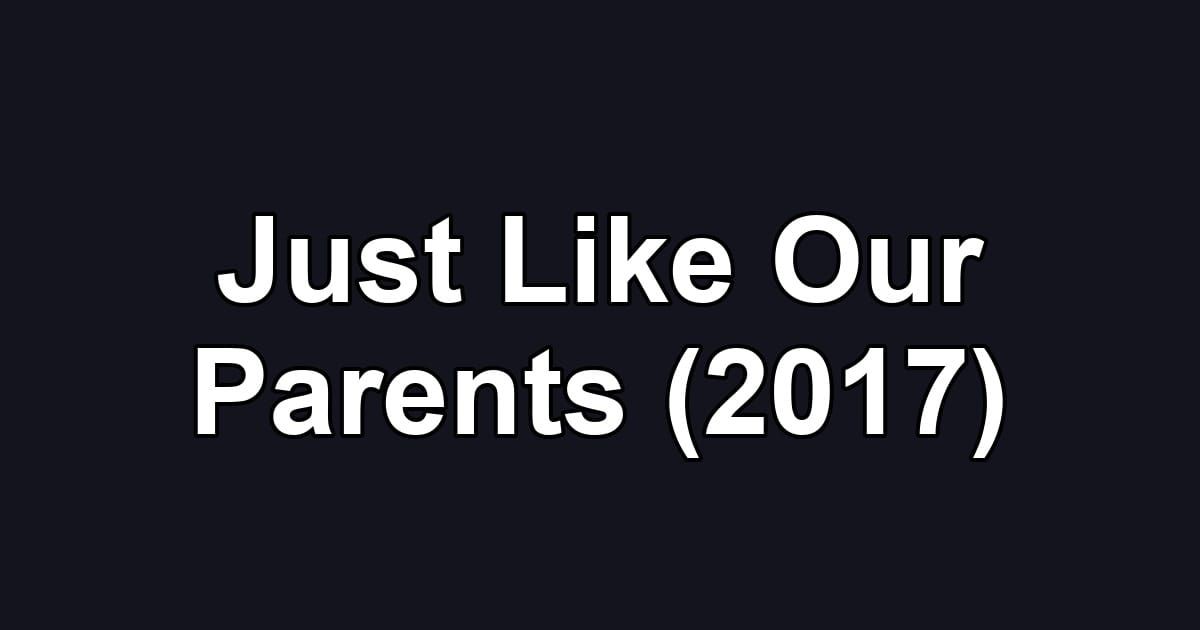 Just Like Our Parents (2017)
