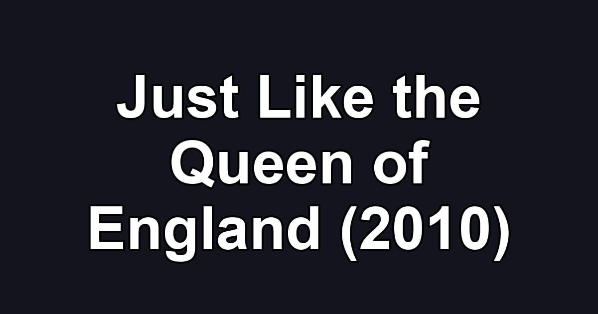 Just Like the Queen of England (2010)
