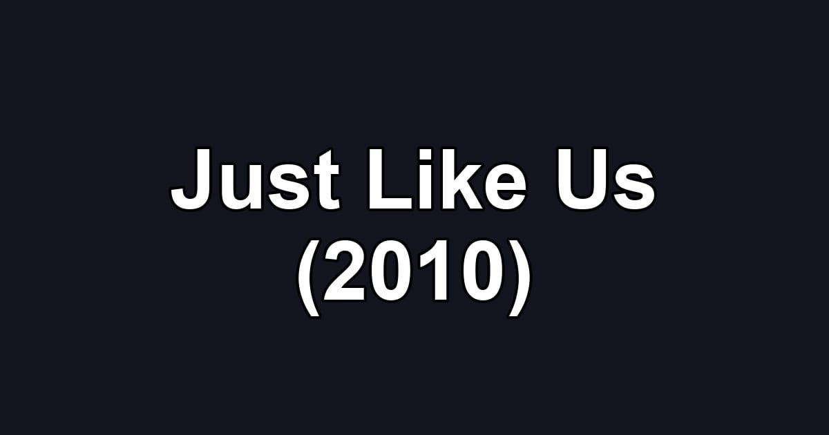 Just Like Us (2010)
