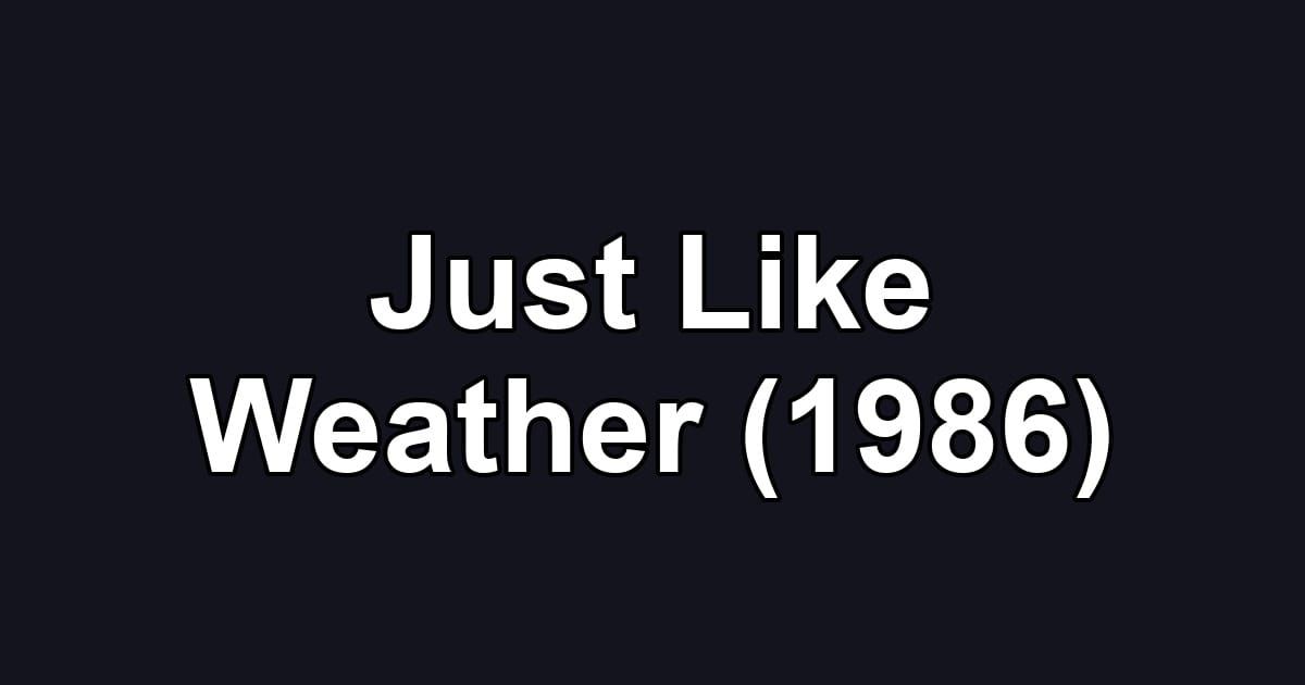 Just Like Weather (1986)