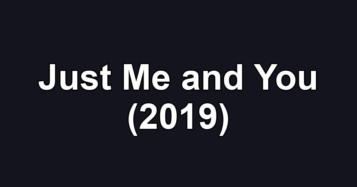 Just Me and You (2019)