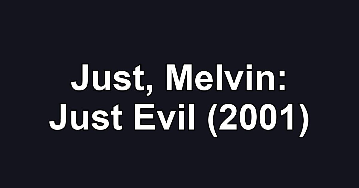 Just, Melvin: Just Evil (2001)