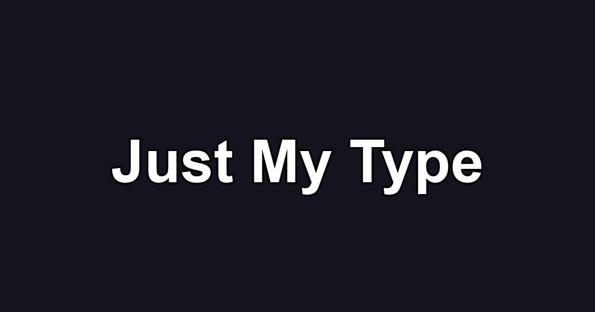 Just My Type