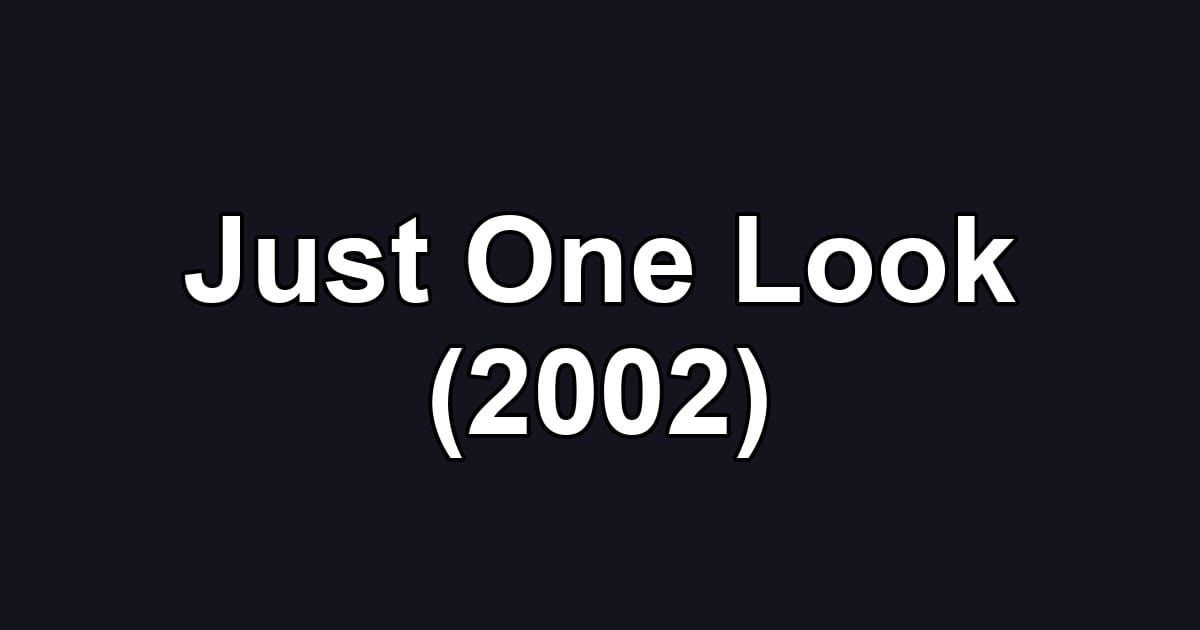 Just One Look (2002)