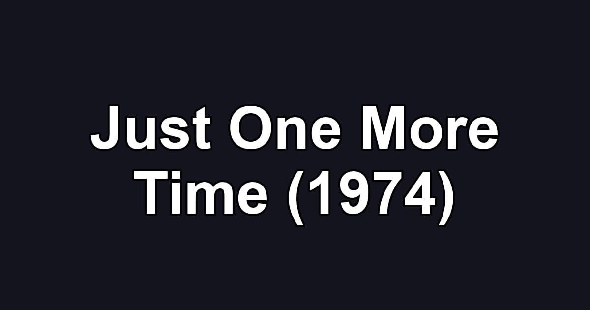 Just One More Time (1974)
