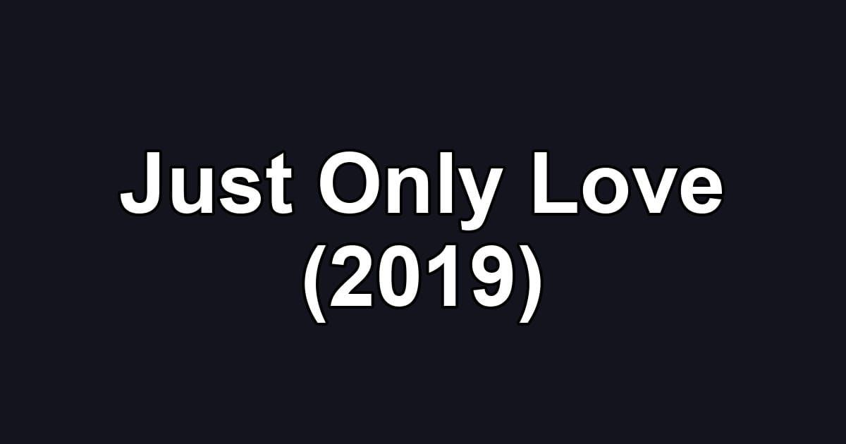 Just Only Love (2019)