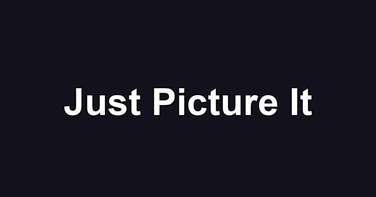 Just Picture It