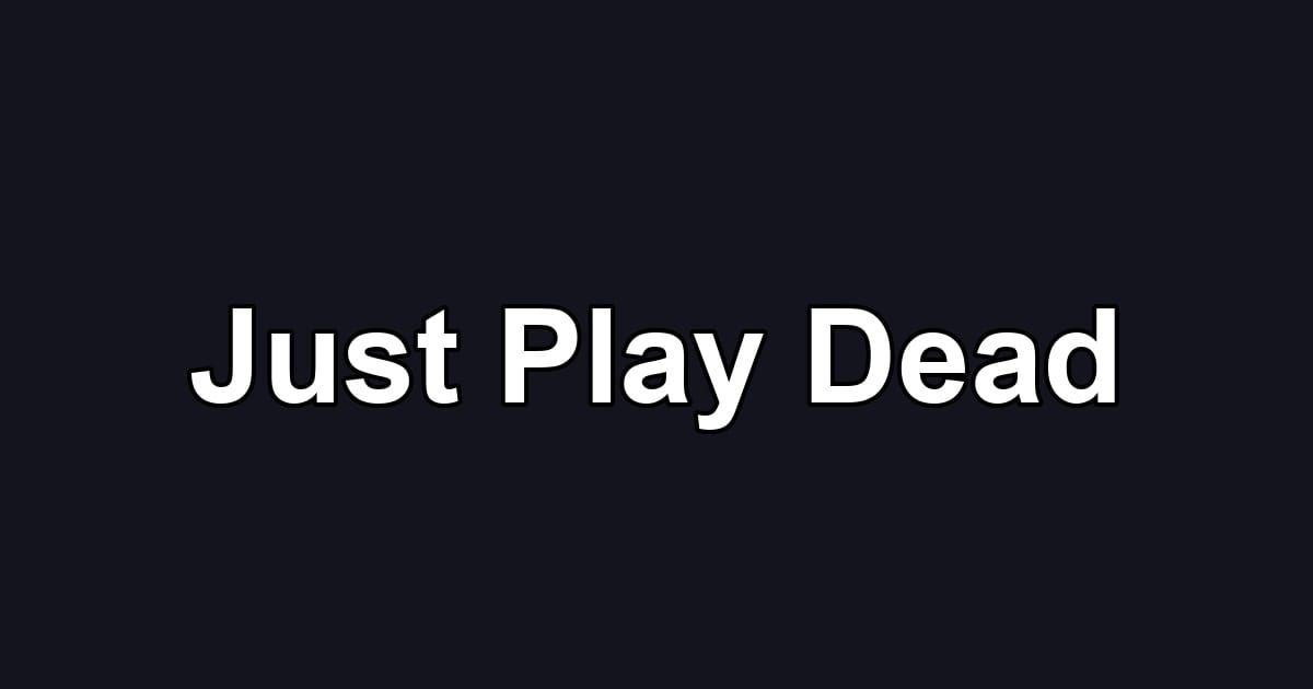 Just Play Dead