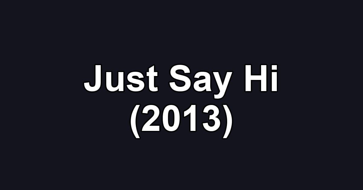 Just Say Hi (2013)