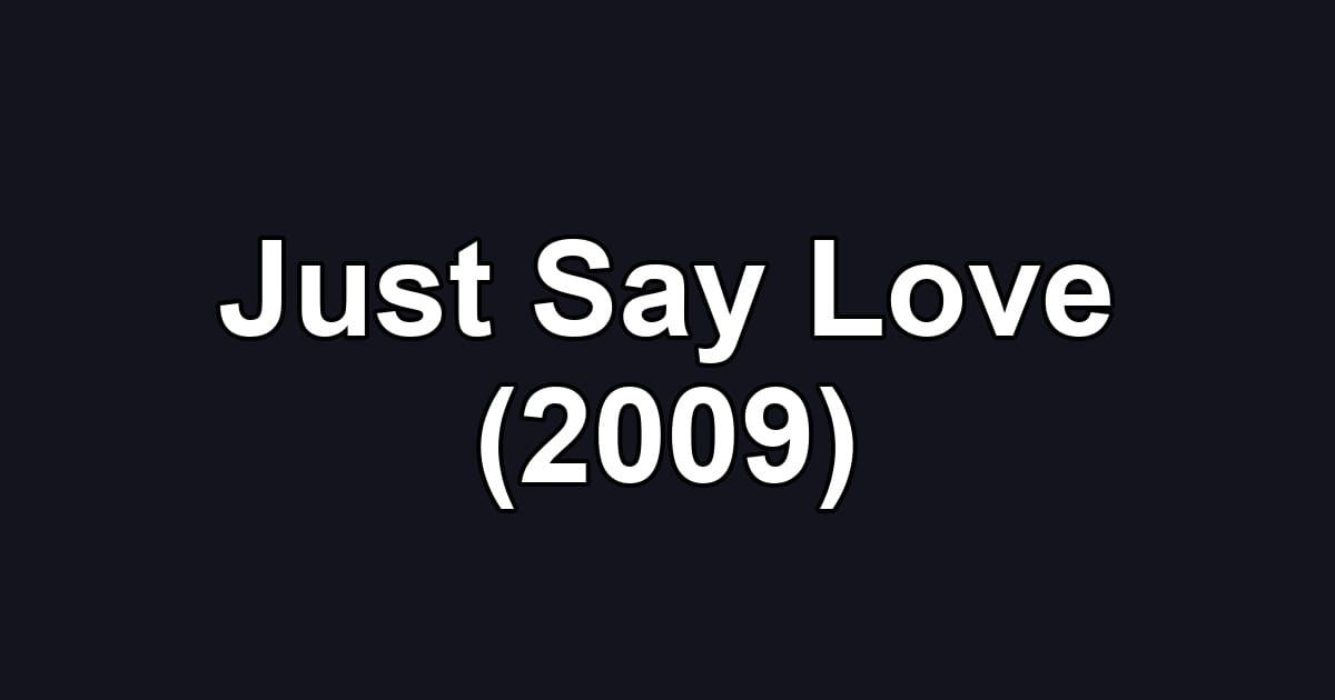 Just Say Love (2009)