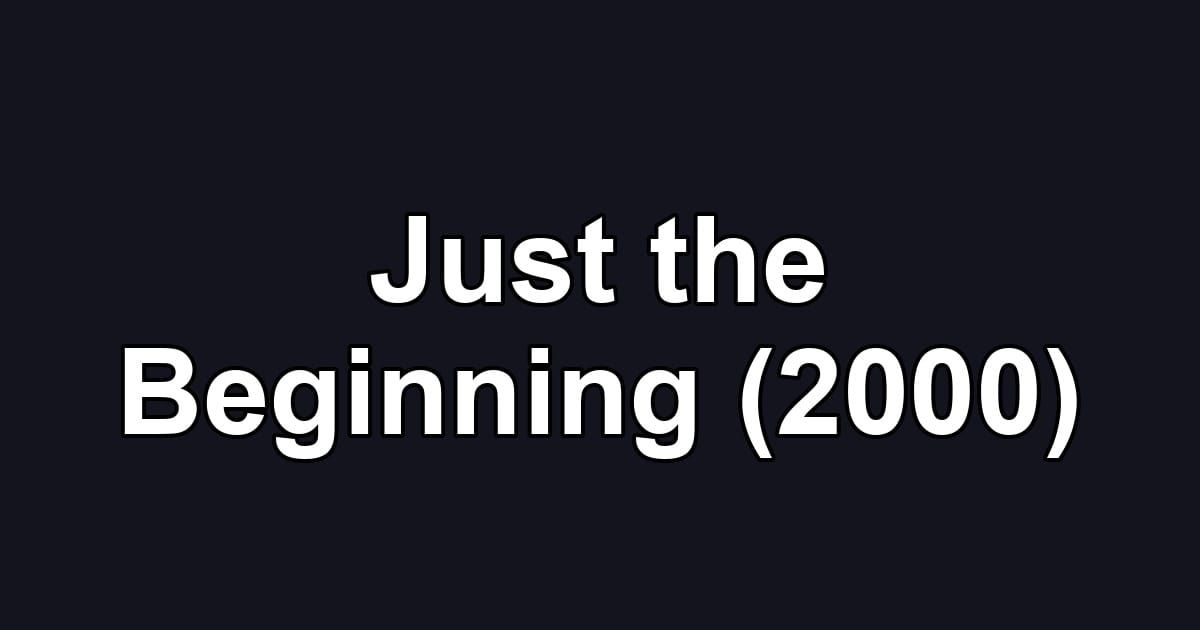 Just the Beginning (2000)