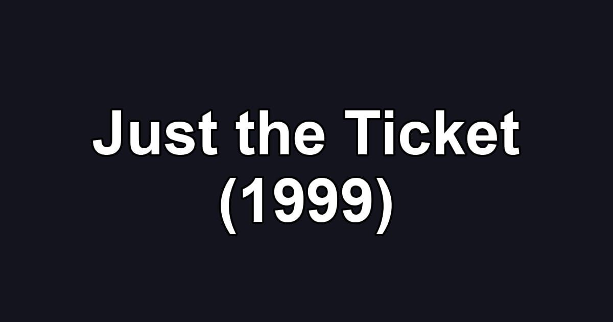 Just the Ticket (1999)