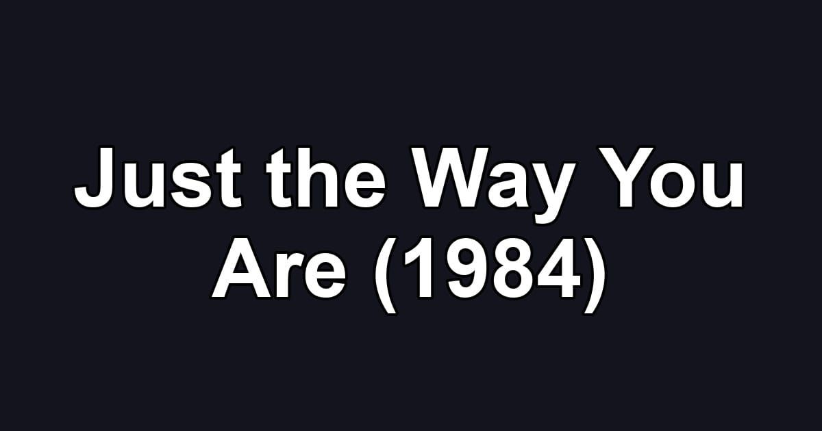 Just the Way You Are (1984)