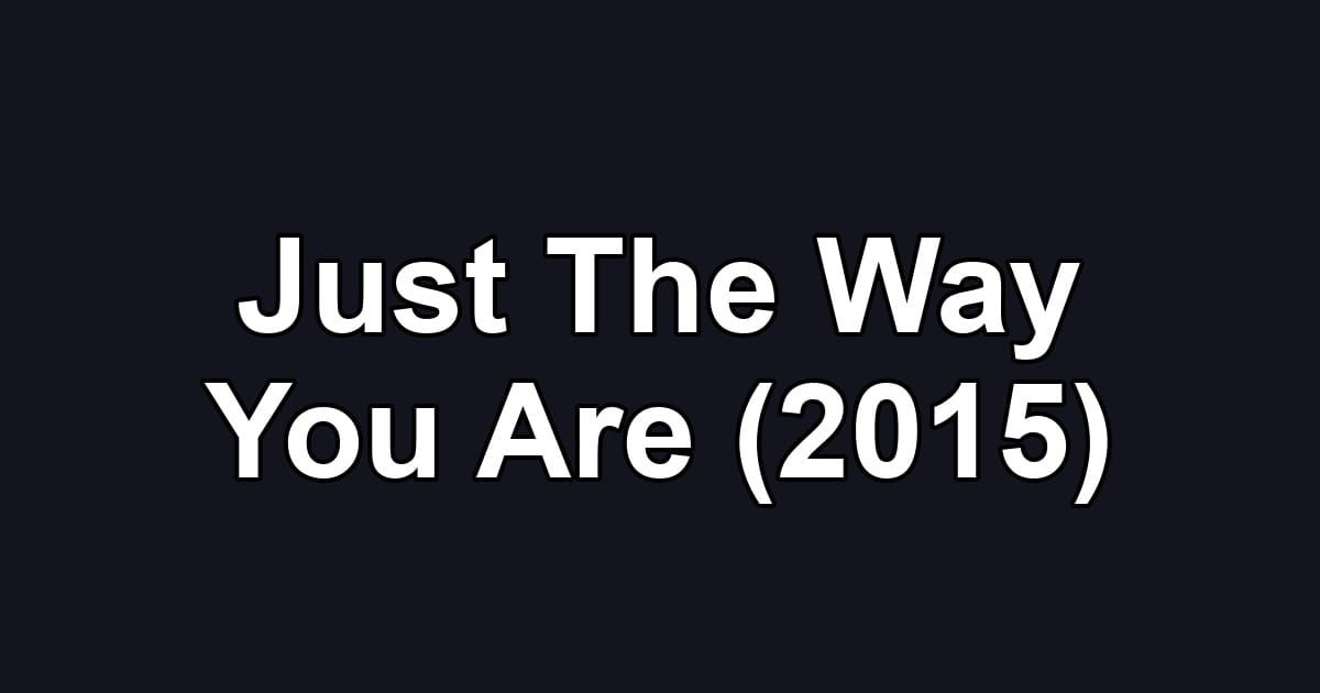 Just The Way You Are (2015)