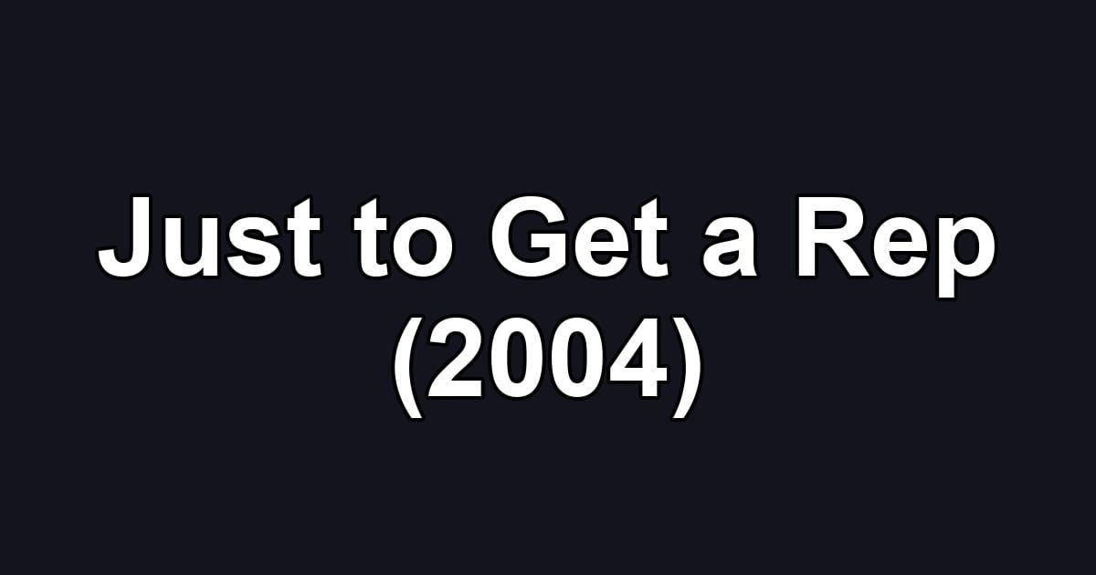Just to Get a Rep (2004)