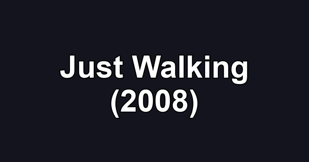 Just Walking (2008)