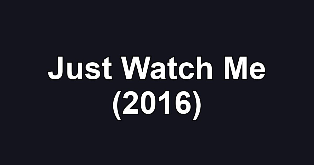 Just Watch Me (2016)