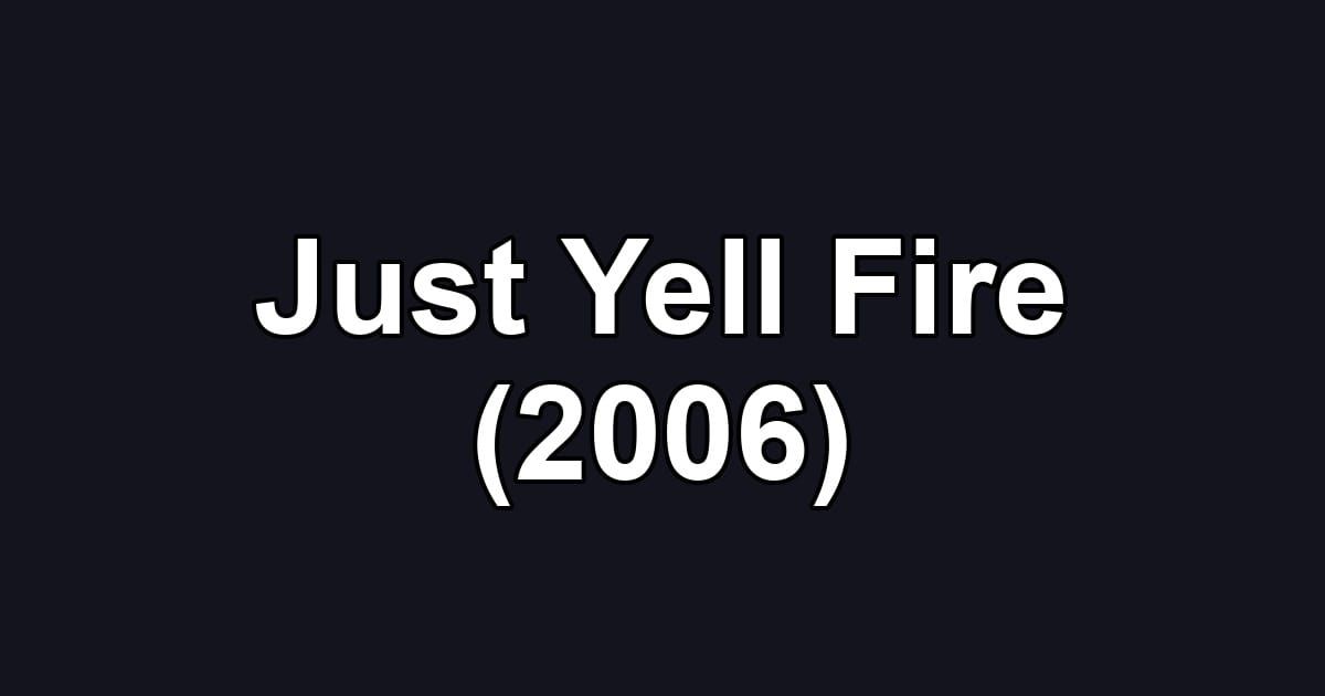 Just Yell Fire (2006)