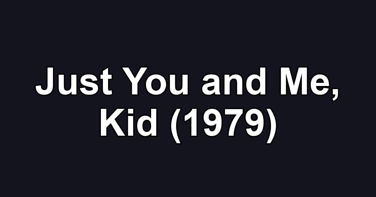 Just You and Me, Kid (1979)