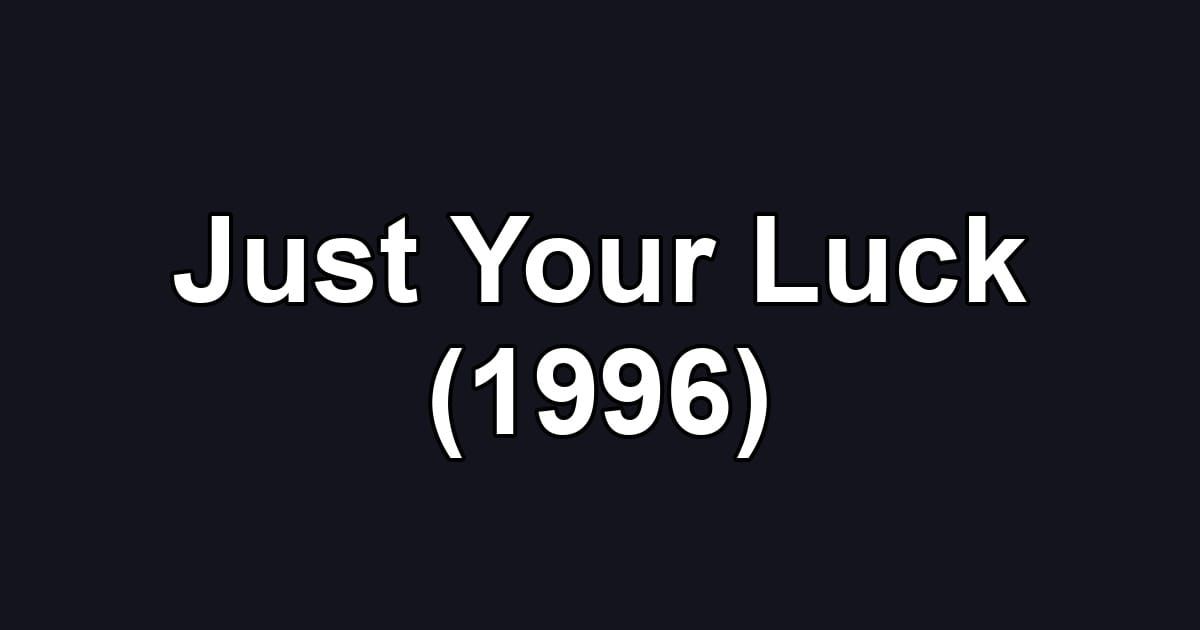 Just Your Luck (1996)