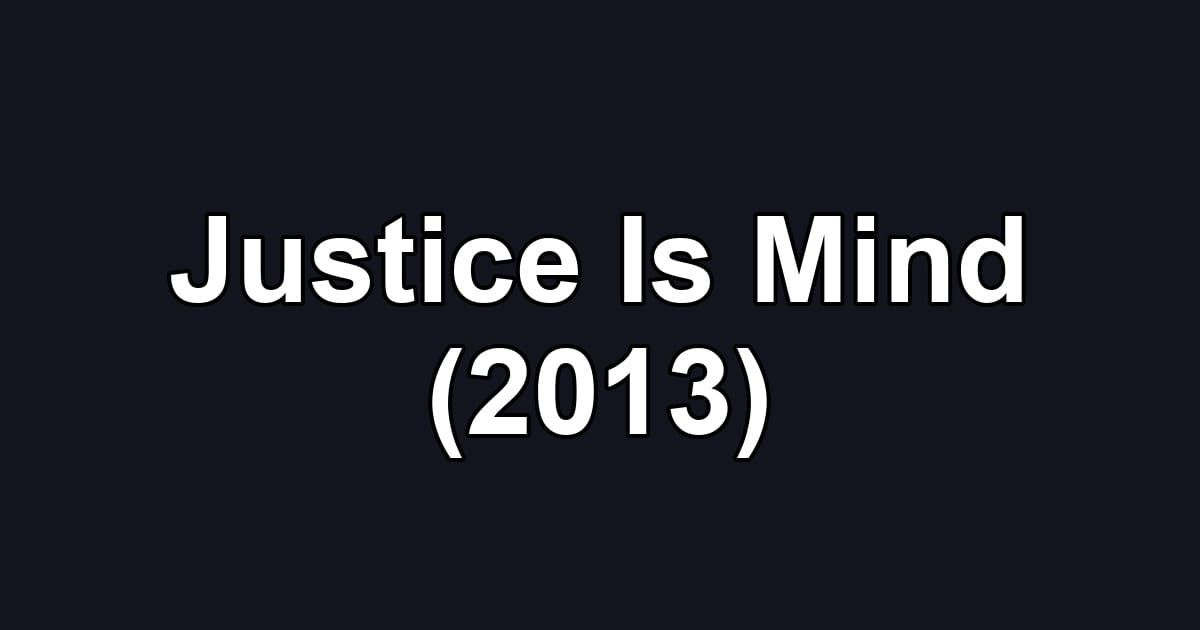 Justice Is Mind (2013)