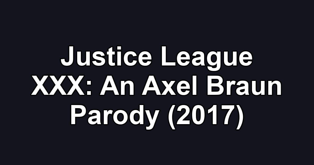 Justice League XXX: An Axel Braun Parody (2017)